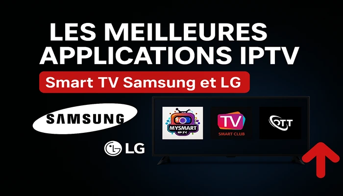 Les Meilleures applications IPTV Pour Smart TV Samsung et LG